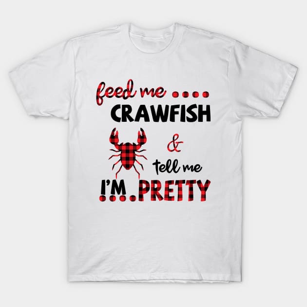 Feed Me Crawfish And Tell Me I'm Pretty T-Shirt by Pelman